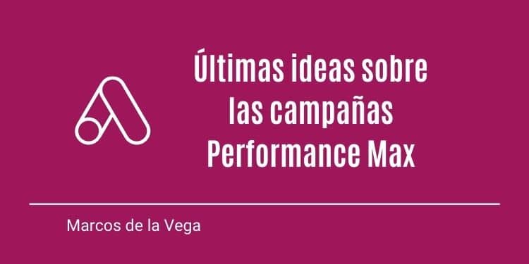 ultimas-ideas-campanas-performance-max